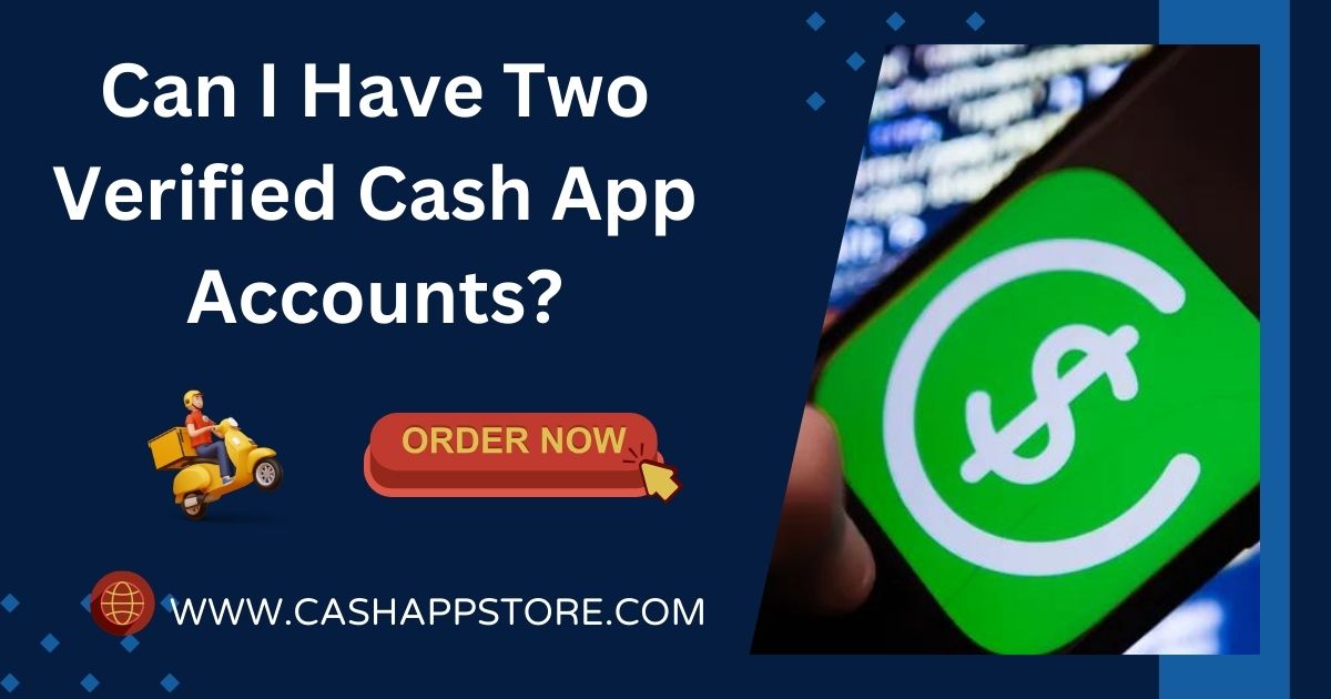 Can I Have 2 Verified Cash App Accounts? Get Multiple