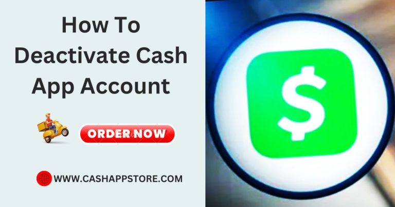 How To Deactivate Your Cash App Account?- Best Guide in 2024
