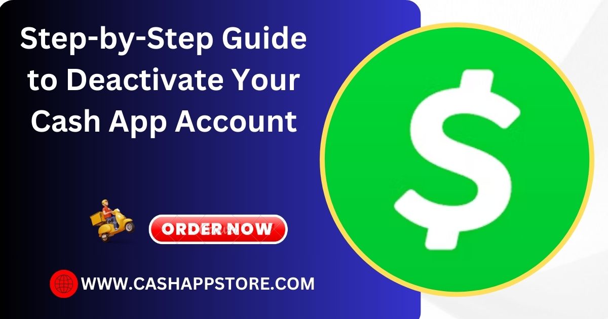 Step-by-Step Guide to Deactivate Your Cash App Account