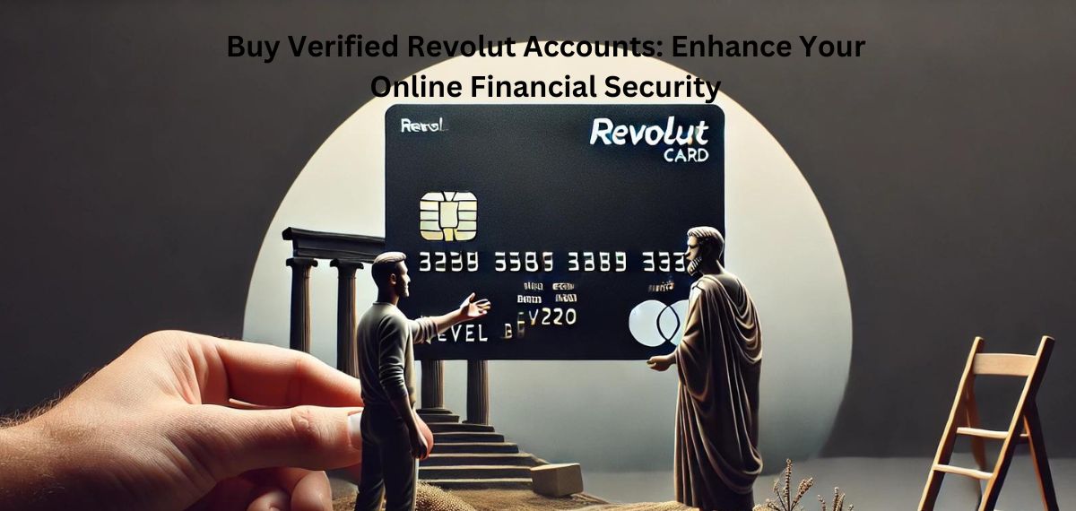 Buy Verified Revolut Accounts: Enhance Your Online Financial Security