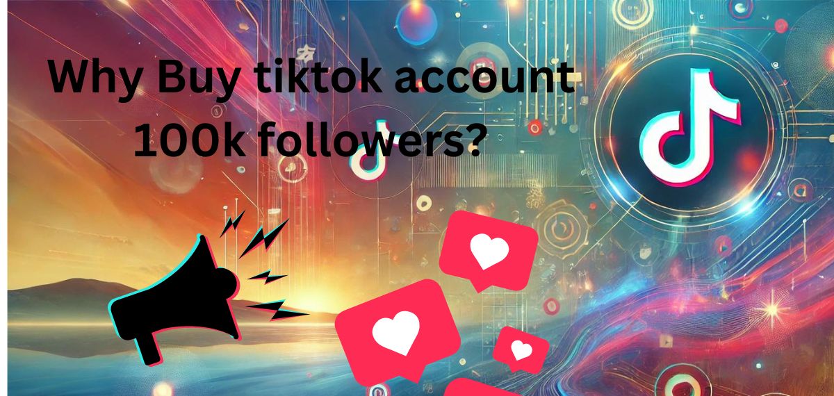 Why Buy tiktok account 100k followers?