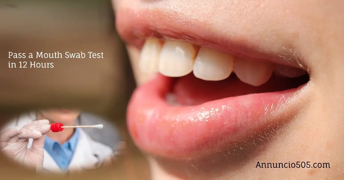 How to Pass a Mouth Swab Test in 12 Hours